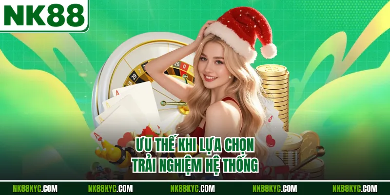 Ưu thế khi lựa chọn trải nghiệm hệ thống